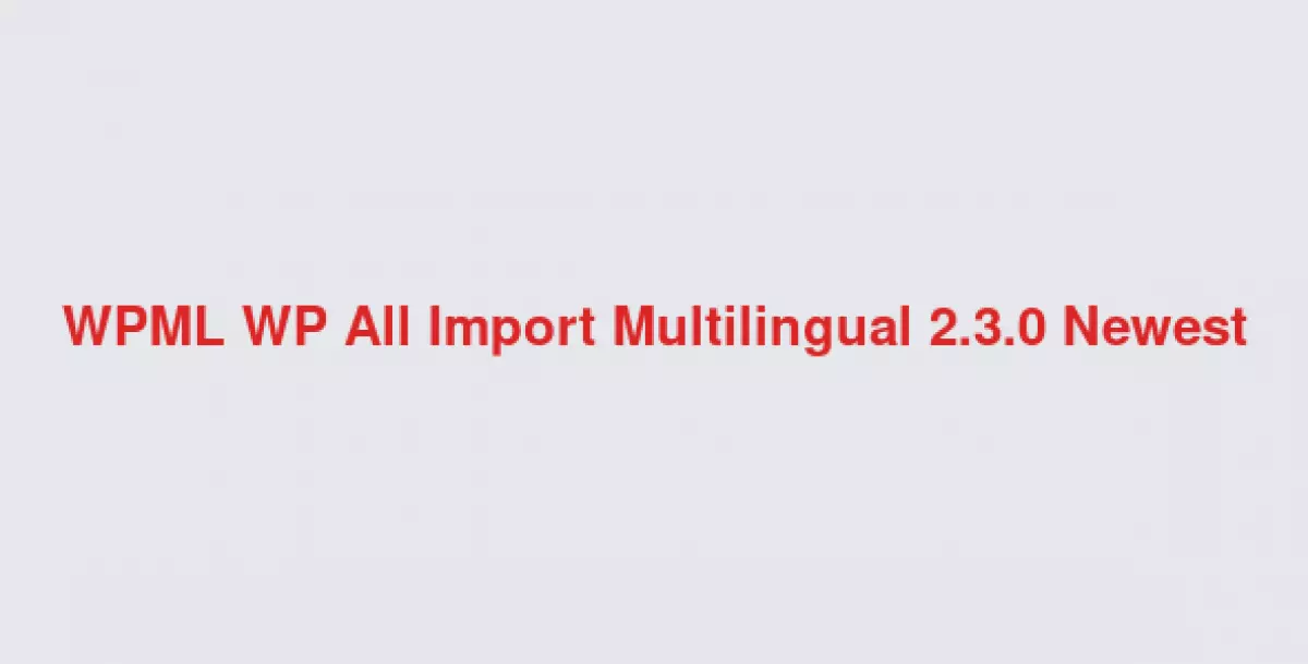 WPML WP All Import Multilingual